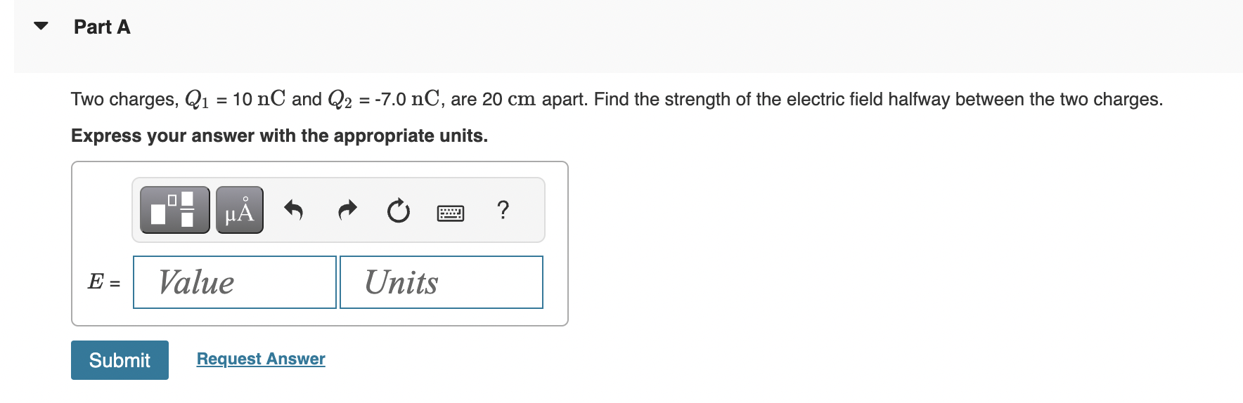 Solved Part A Two Charges Q1 10nC And Q2 7 0nC Are 20 Cm Chegg