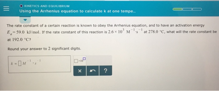 Solved O Kinetics And Equilibrium Using The Arrhenius Chegg