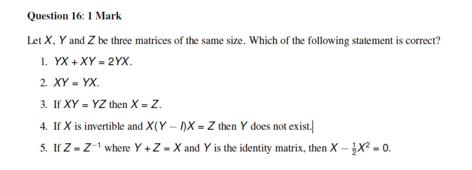 Solved Question 16 1 Mark Let X Y And Z Be Three Matrices Chegg