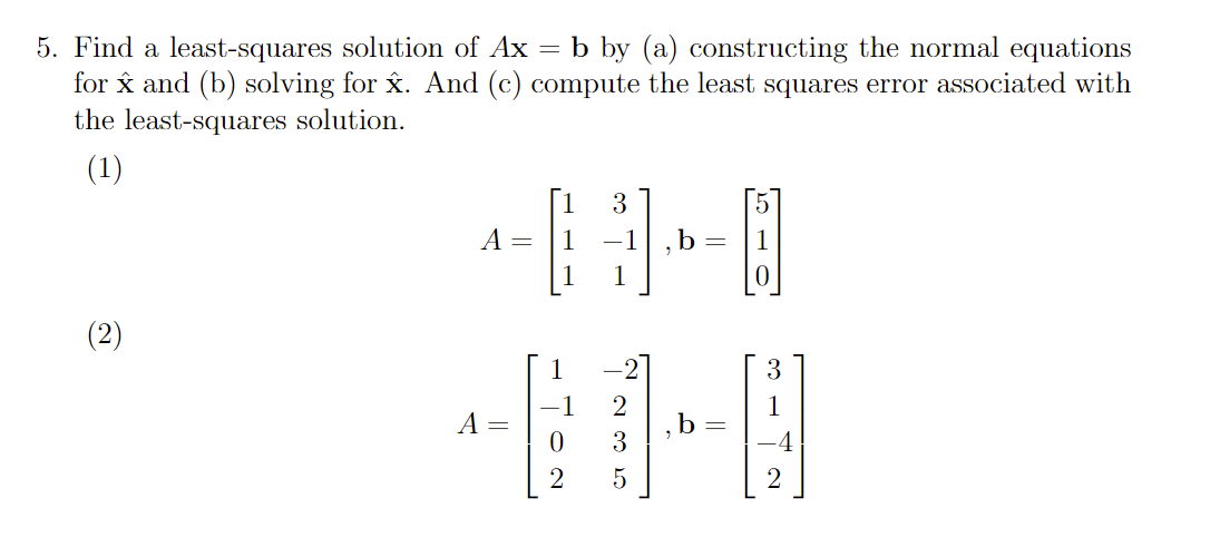 Solved Find A Least Squares Solution Of Ax B By A Chegg