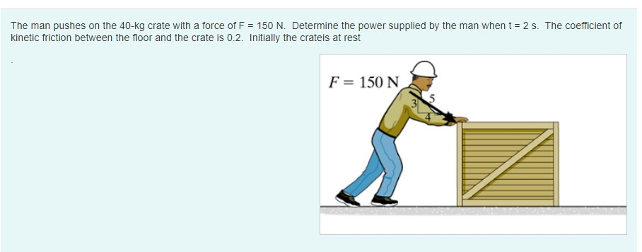 Solved The Man Pushes On The Kg Crate With A Force Of F Chegg