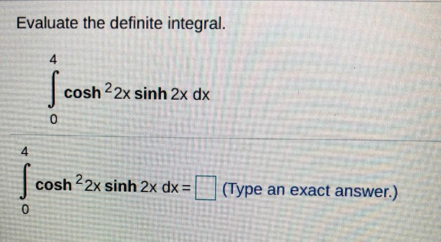 Solved Evaluate The Definite Integral Cosh 2x Sinh 2x Dx 0 Chegg