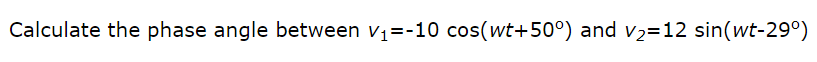 Solved Calculate The Phase Angle Between V1 10 Cos Wt 50 Chegg