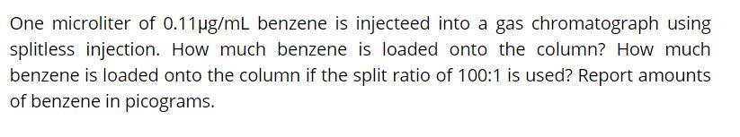 Solved One Microliter Of 0 11pg ML Benzene Is Injecteed Into Chegg