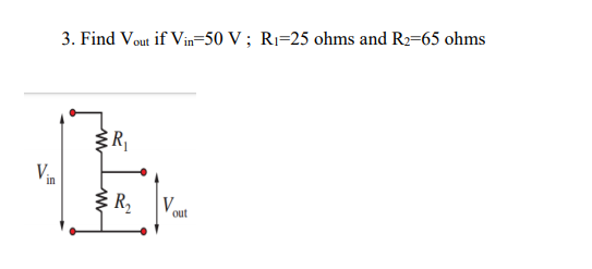 Solved 3 Find Vout If Vin 50 V Ri 25 Ohms And R2 65 Ohms Chegg