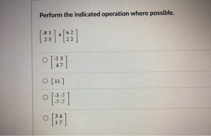 Solved Perform The Indicated Operation Where Possible Chegg