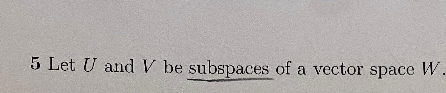 Solved 5 Let U And V Be Subspaces Of A Vector Space W B Chegg