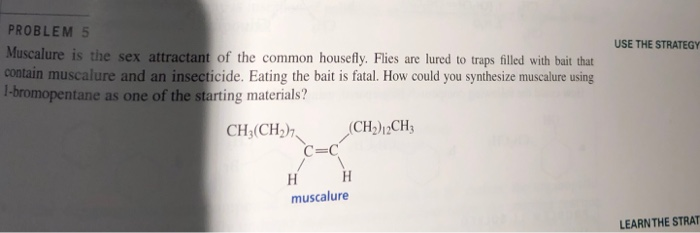 Solved Problem Muscalure Is The Sex Attractant Of The Chegg