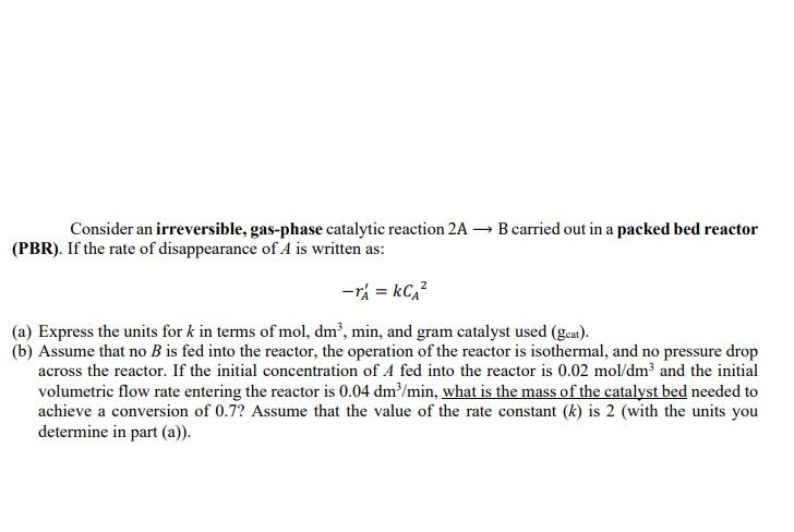 Solved Consider An Irreversible Gas Phase Catalytic Chegg