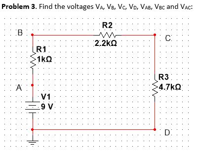 Solved Problem 3 Find The Voltages Va VB Vc VD VAB VBc Chegg