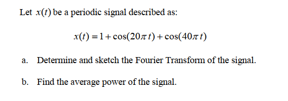 Solved Let X T Be A Periodic Signal Described As Chegg