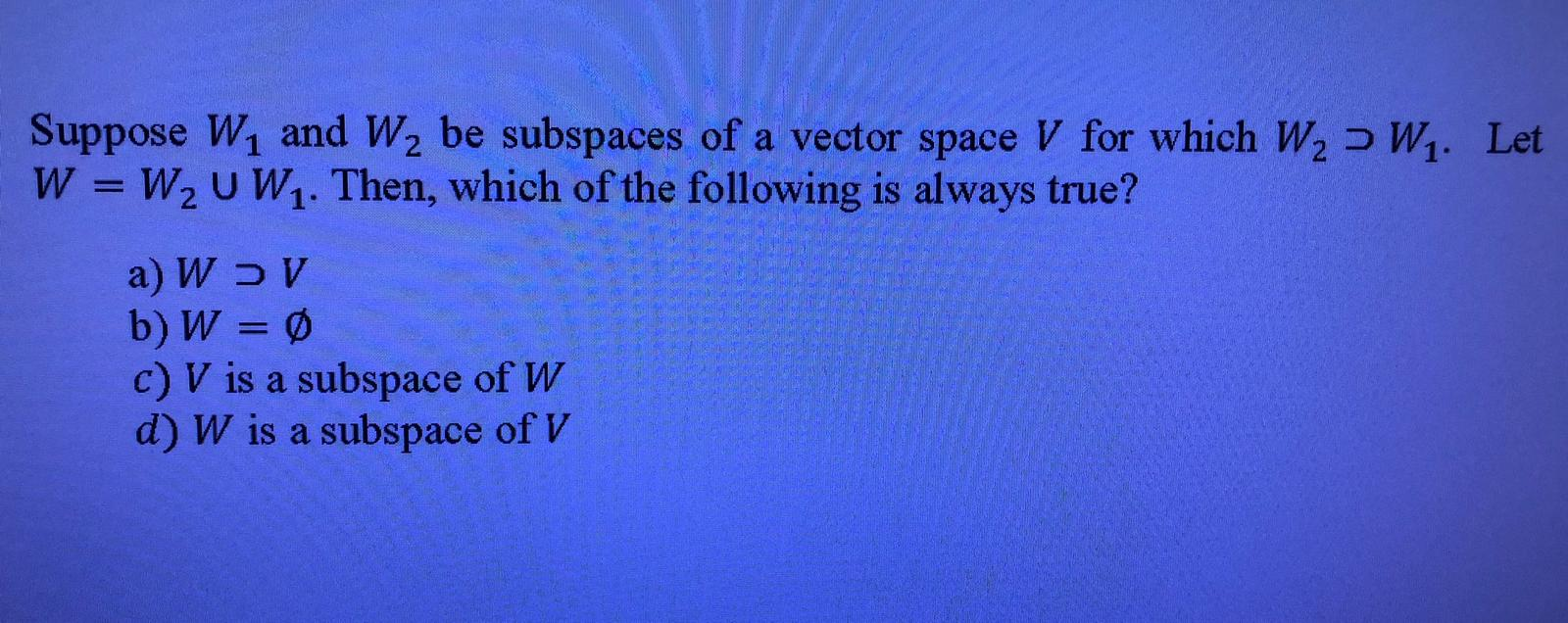 Solved Suppose W1 And W2 Be Subspaces Of A Vector Space V Chegg