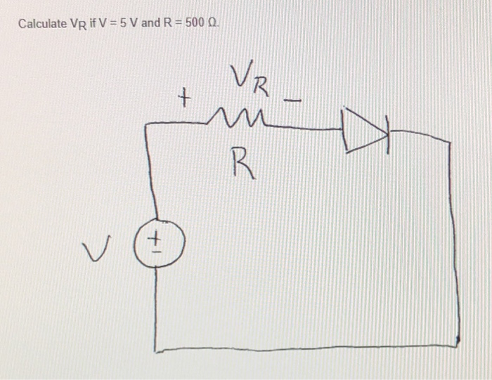 Solved Calculate VR if V 5 V and R 500 Ω VR Chegg