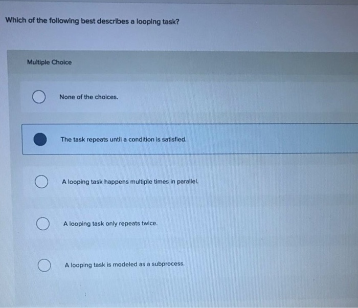 Solved Which Of The Following Best Describes A Looping Task Chegg