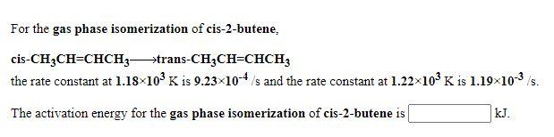 Solved For The Gas Phase Isomerization Of Cis Butene Chegg