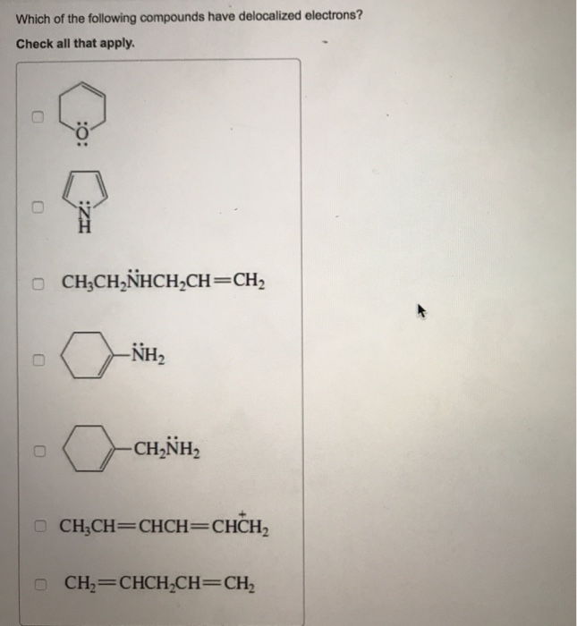 Solved Which Of The Following Compounds Have Delocalized Chegg