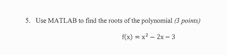 Use MATLAB To Find The Roots Of The Polynomial 3 Chegg