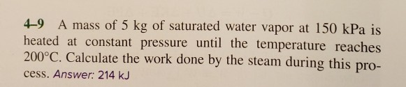 Solved 4 9 A Mass Of 5 Kg Of Saturated Water Vapor At 150 Chegg