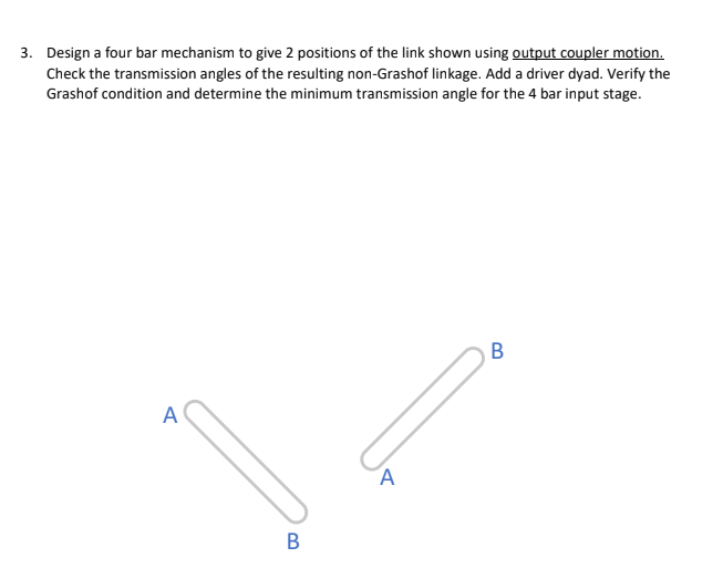 Solved Design A Four Bar Mechanism To Give 2 Positions Of Chegg