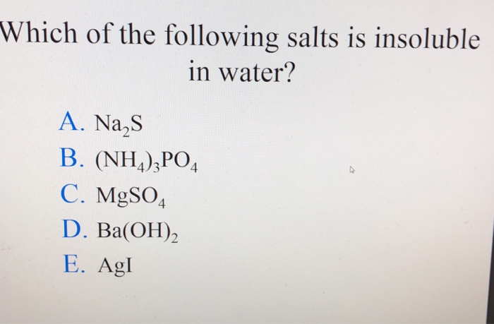 Solved Which Of The Following Salts Is Insoluble In Water Chegg