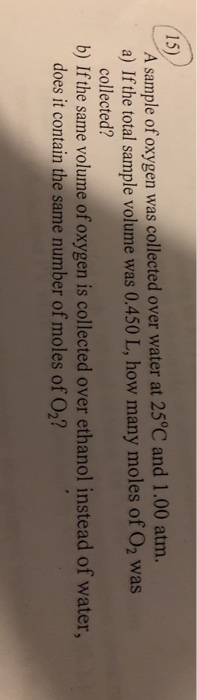 Solved 15 A Sample Of Oxygen Was Collected Over Water At Chegg