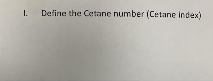 Solved Define The Cetane Number Cetane Index Can Chegg