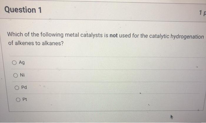 Solved Question 1 12 Which Of The Following Metal Catalysts Chegg