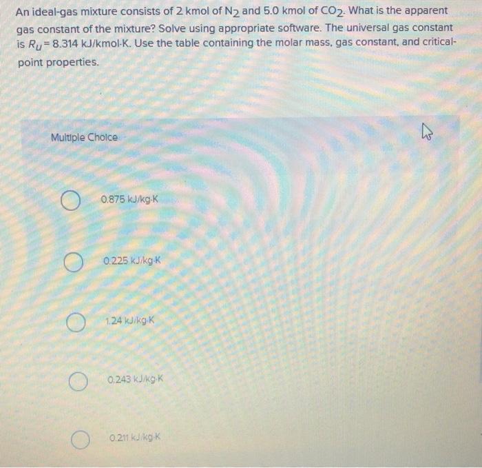 Solved An Ideal Gas Mixture Consists Of 2 Kmol Of N2 And 5 0 Chegg