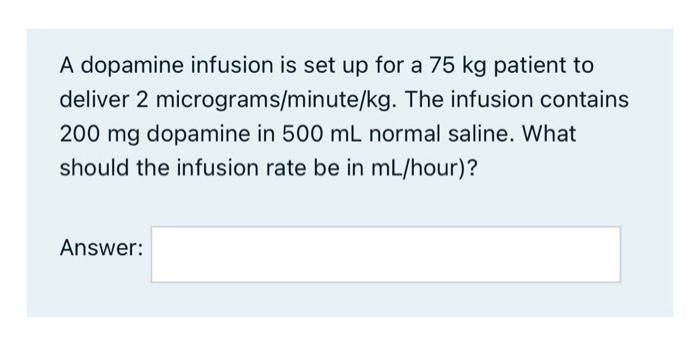 Solved A Dopamine Infusion Is Set Up For A 75 Kg Patient To Chegg