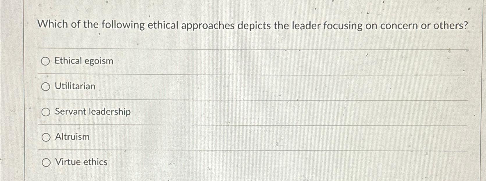 Solved Which Of The Following Ethical Approaches Depicts The Chegg