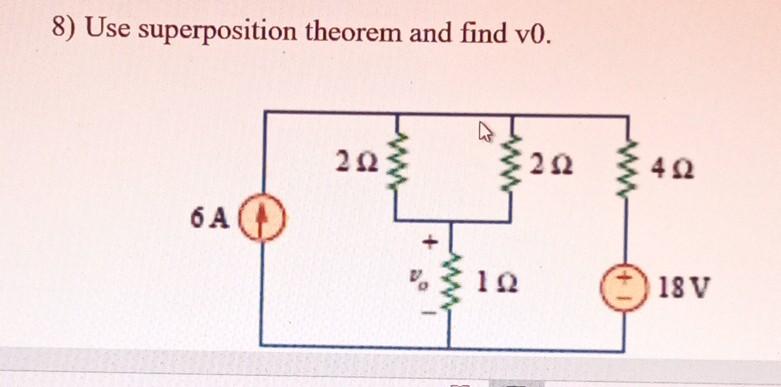 Solved 8 Use Superposition Theorem And Find V0 6 Chegg