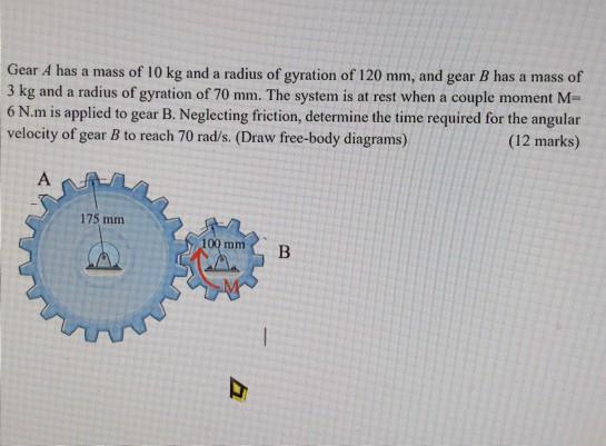 Solved Gear A Has A Mass Of 10 Kg And A Radius Of Gyration Chegg