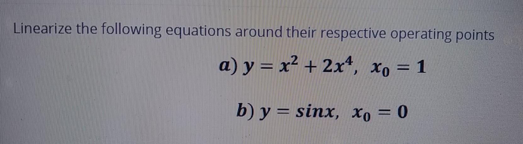 Solved Linearize The Following Equations Around Their Chegg