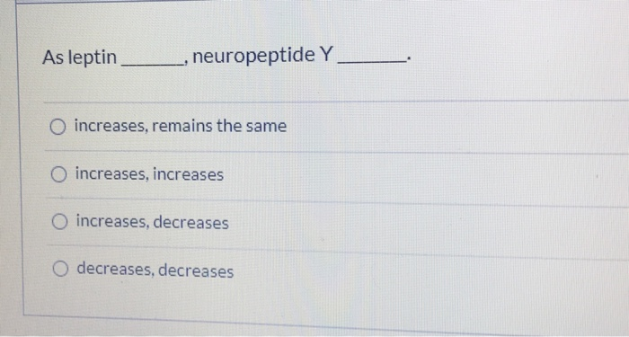 Solved As Leptin Neuropeptide Y O Increases Remains The Chegg