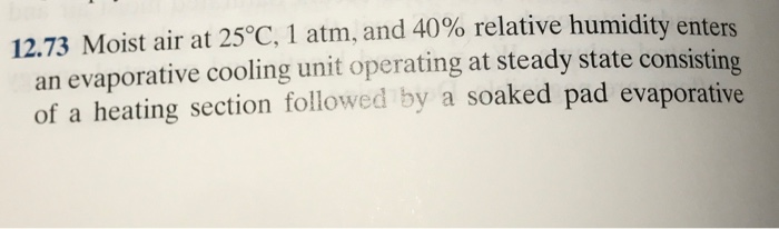 Solved 12 73 Moist Air At 25C 1 Atm And 40 Relative Chegg