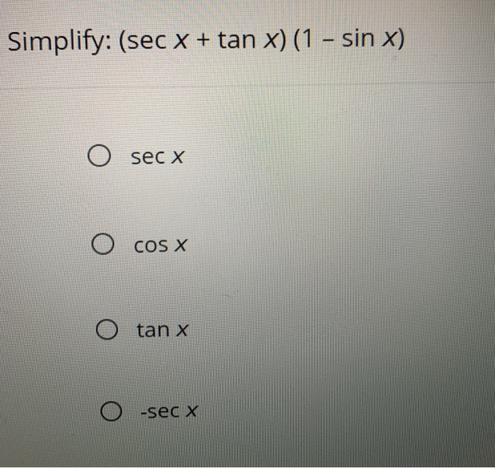 Solved Simplify Sec X Tan X Sin X O Sec X O Cos X Chegg