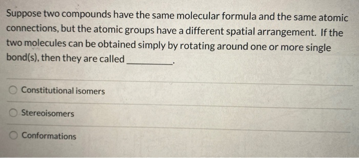 Solved Suppose Two Compounds Have The Same Molecular Formula Chegg