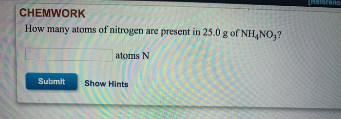 Solved CHEMWORK How Many Atoms Of Nitrogen Are Present In Chegg