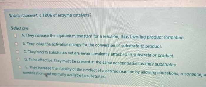 Solved Which Statement Is True Of Enzyme Catalysts Select Chegg