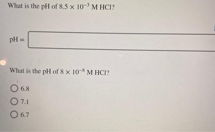 Solved What Is The PH Of 8 5 X 10 3 M HCl PH What Is The Chegg