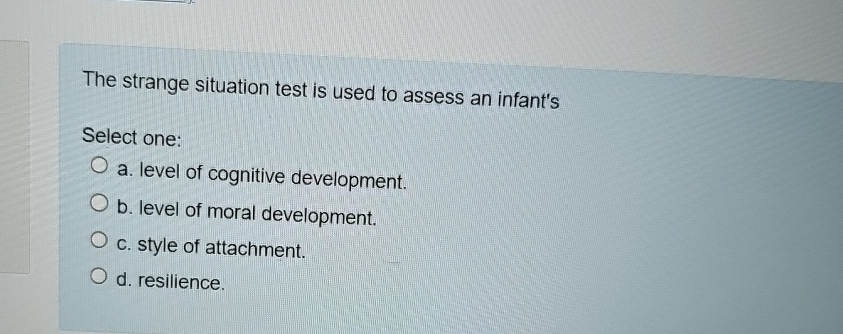 Solved The Strange Situation Test Is Used To Assess An Chegg