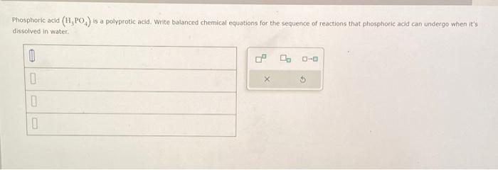 Solved Phosphoric Acid H PO4 Is A Polyprotic Acid Write Chegg