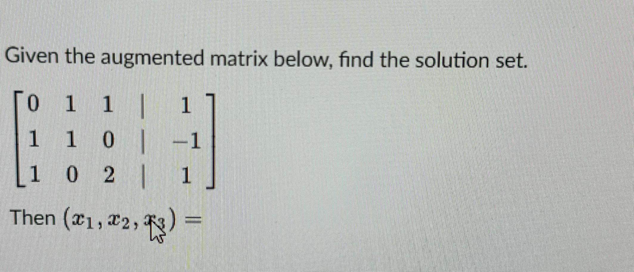 Solved Given The Augmented Matrix Below Find The Solution Chegg