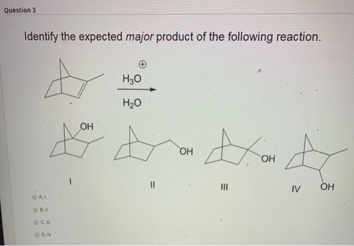 Solved Question 3 Identify The Expected Major Product Of The Chegg