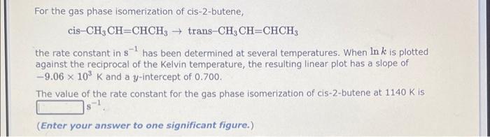 Solved For The Gas Phase Isomerization Of Cis Butene Cis Chegg