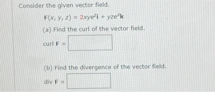 Solved Consider The Given Vector Field F X Y Z Xye I Chegg