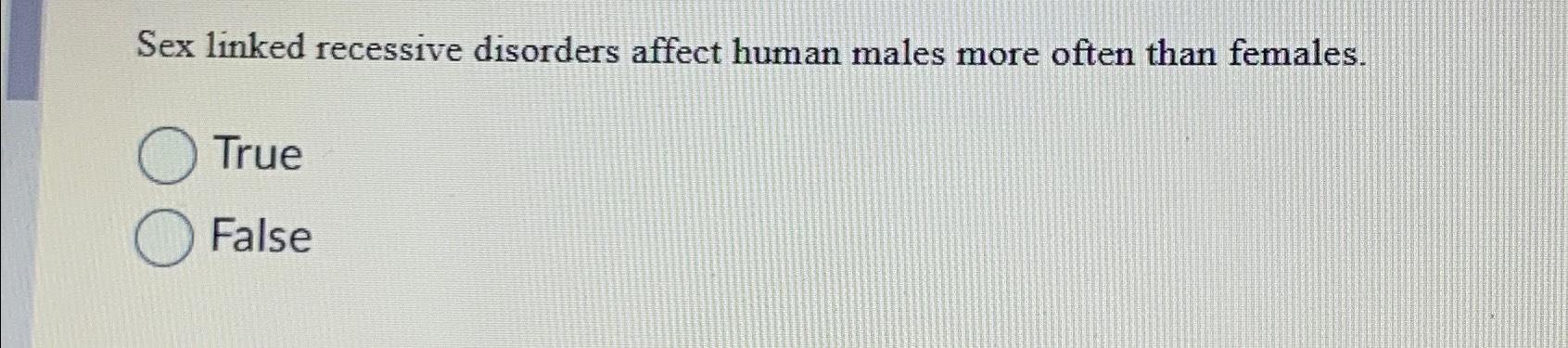 Solved Sex Linked Recessive Disorders Affect Human Males Chegg