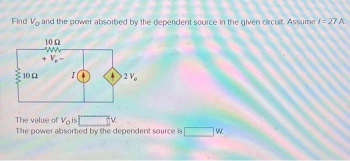 Solved Find VO And The Power Absorbed By The Dependent Chegg