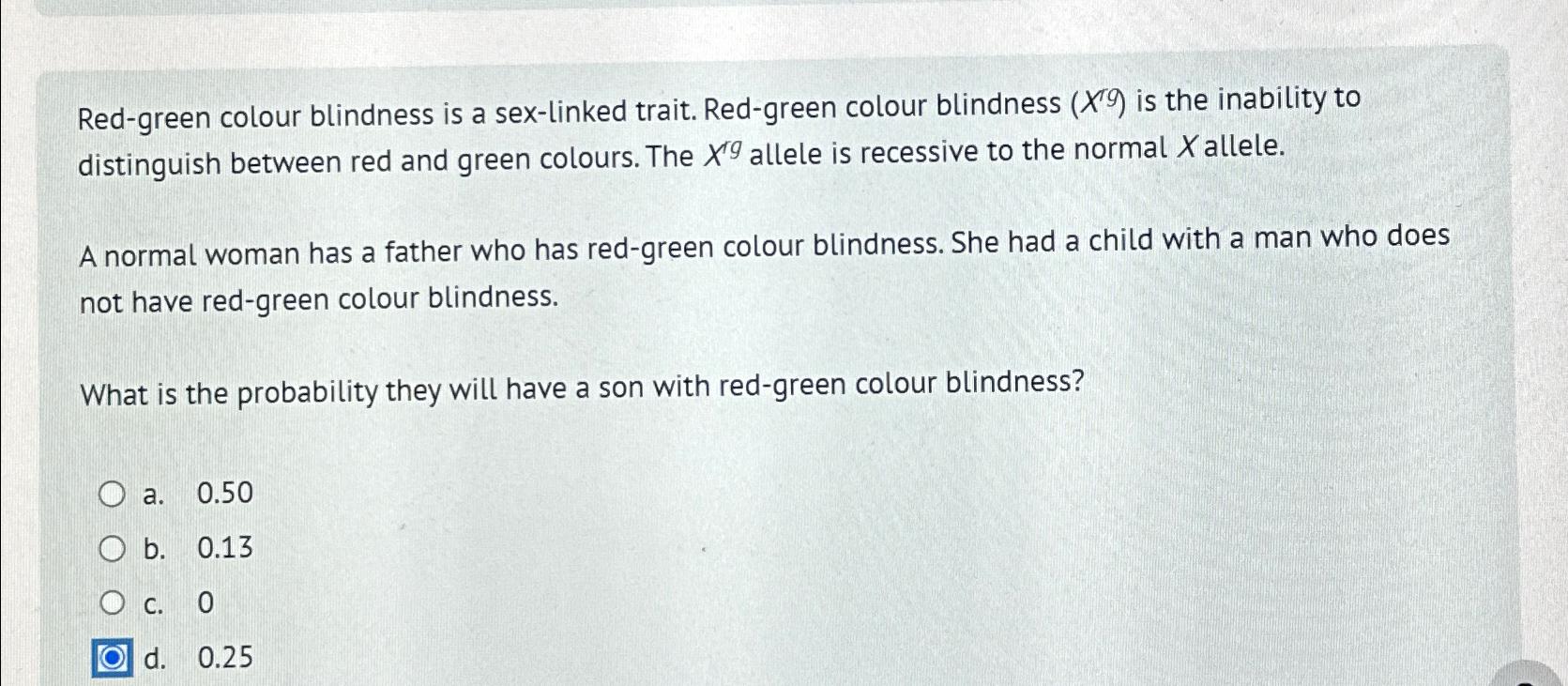 Solved Red Green Colour Blindness Is A Sex Linked Trait Chegg