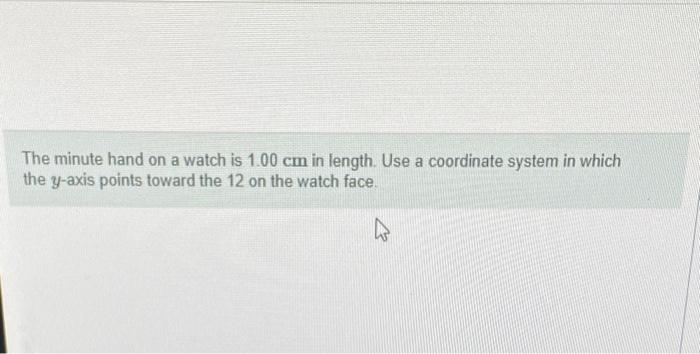 Solved The Minute Hand On A Watch Is Cm In Length Use Chegg